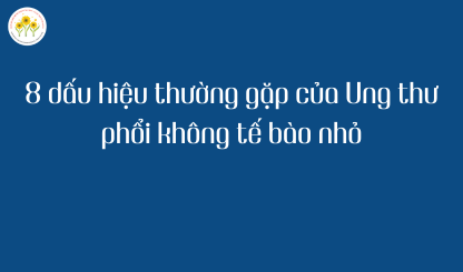 8 dấu hiệu thường gặp của Ung thư phổi tế bào nhỏ